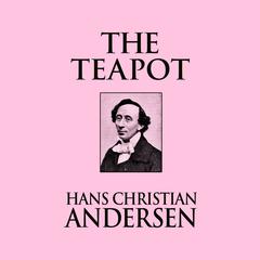 The Teapot Audiobook, by Hans Christian Andersen