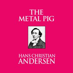 The Metal Pig Audiobook, by Hans Christian Andersen