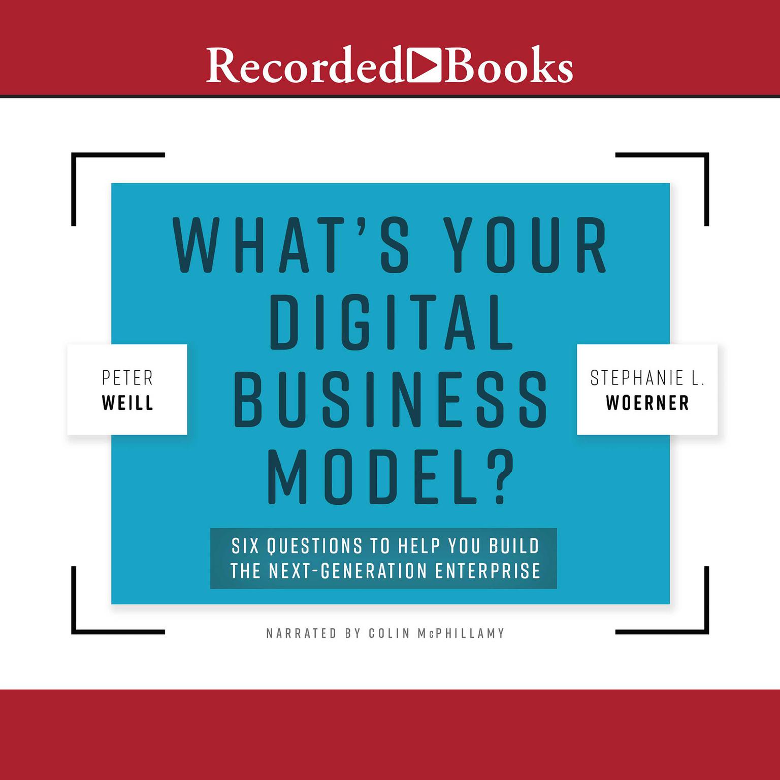 Whats Your Digital Business Model?: Six Questions to Help You Build the Next-Generation Enterprise Audiobook, by Peter Weill