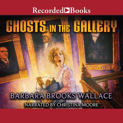Ghosts in the Gallery Audiobook, by Barbara Brooks Wallace