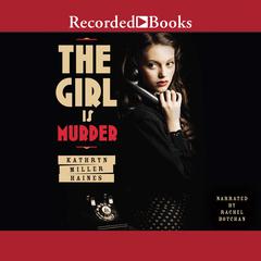 The Girl Is Murder Audiobook, by Kathryn Miller Haines