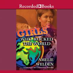 Girls Who Rocked the World: Heroines from Sacagawea to Sheryl Swoopes Audiobook, by Amelie Welden
