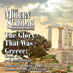 The Glory That Was Greece: Greek Art and Archaeology Audiobook, by Jennifer Tobin