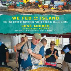 We Fed an Island: The True Story of Rebuilding Puerto Rico, One Meal at a Time Audiobook, by José Andrés