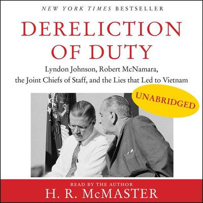 Dereliction of Duty: Johnson, McNamara, the Joint Chiefs of Staff, and the Lies That Led to Vietnam Audiobook, by 