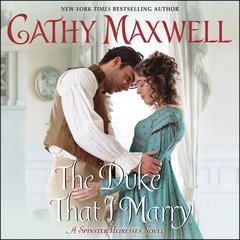 The Duke That I Marry: A Spinster Heiresses Novel Audiobook, by Cathy Maxwell