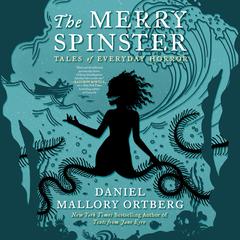 The Merry Spinster: Tales of Everyday Horror Audiobook, by Mallory Ortberg
