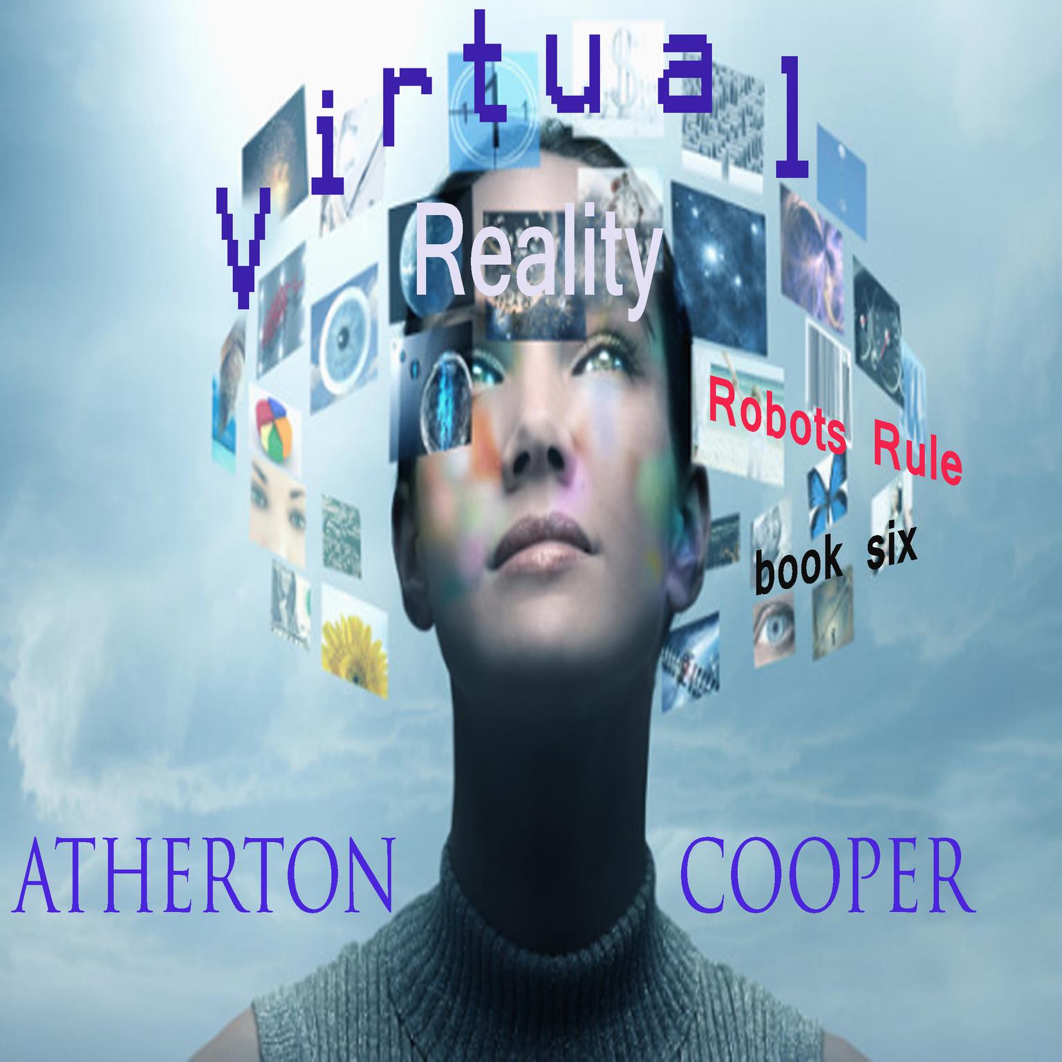 Virtual Reality: Robots Rule - Book Six Audiobook, by Atherton Cooper