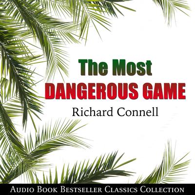 The Most Dangerous Game: Audio Book Bestseller Classics Collection Audiobook, by 