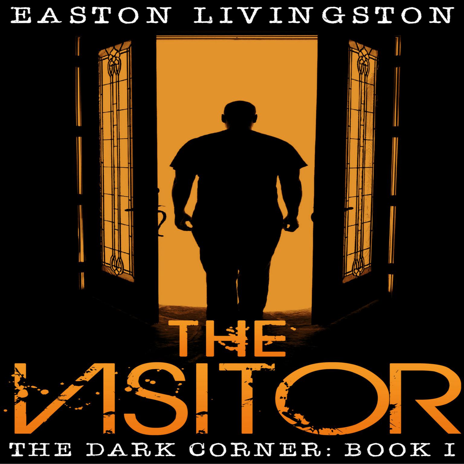 The Visitor: The Dark Corner - Book I Audiobook, by Easton Livingston