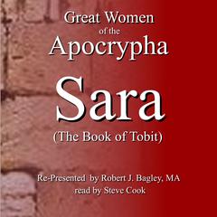 Great Women of the Apocrypha: Sara (The Book of Tobit) Audiobook, by Robert J. Bagley