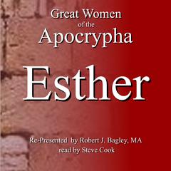 Great Women of the Apocrypha: Esther Audiobook, by Robert J. Bagley
