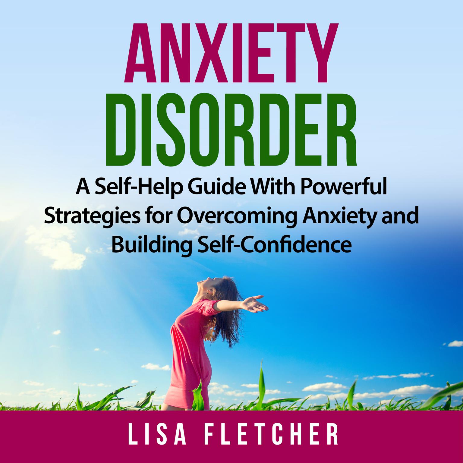 Anxiety Disorder: A Self-Help Guide With Powerful Strategies for Overcoming Anxiety and Building Self-Confidence Audiobook, by Lisa Fletcher