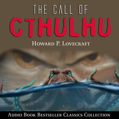 The Call of Cthulhu: Audio Book Bestseller Classics Collection Audiobook, by H. P. Lovecraft