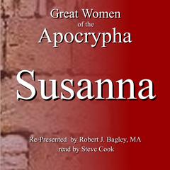 Great Women of the Apocrypha: Susanna Audiobook, by Robert J. Bagley