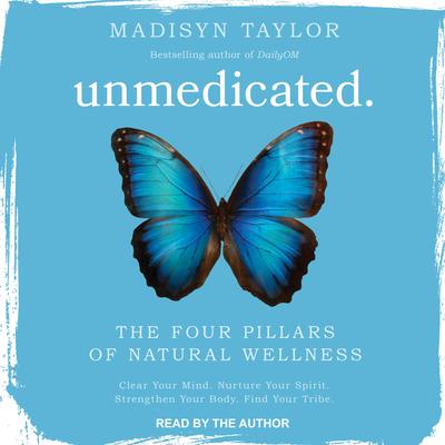 Unmedicated: The Four Pillars of Natural Wellness Audiobook, by Madisyn Taylor