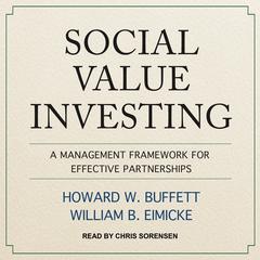 Social Value Investing: A Management Framework for Effective Partnerships Audiobook, by Howard W. Buffett, William B. Eimicke