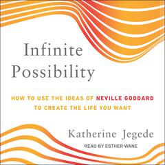 Infinite Possibility: How to Use the Ideas of Neville Goddard to Create the Life You Want Audiobook, by Katherine Jegede