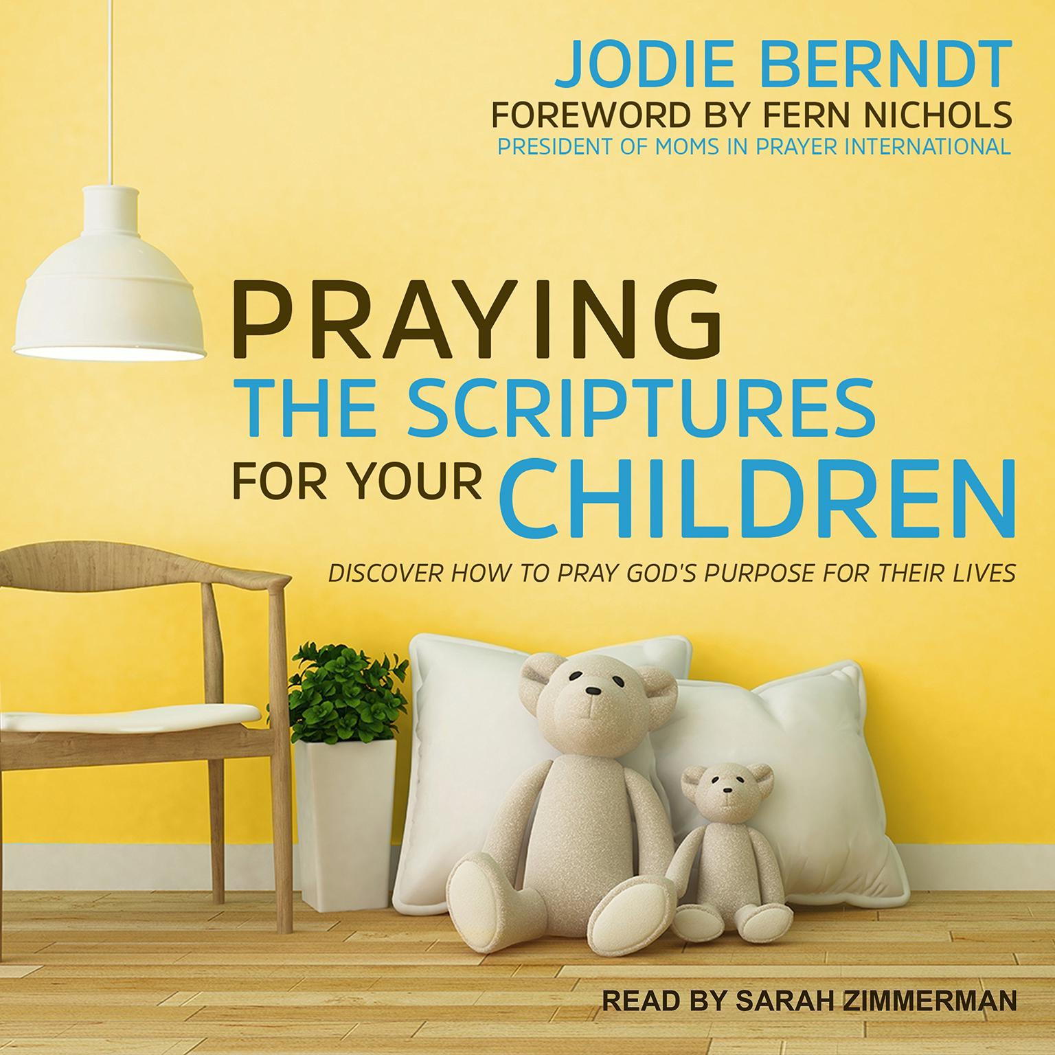Praying the Scriptures for Your Children: Discover How to Pray Gods Purpose for Their Lives Audiobook, by Jodie Berndt