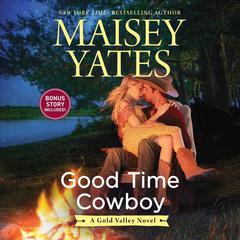 Good Time Cowboy: plus Hard Riding Cowboy A Gold Valley Novel Audiobook, by Maisey Yates