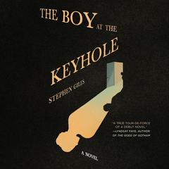 The Boy at the Keyhole: A Novel Audiobook, by Stephen Giles