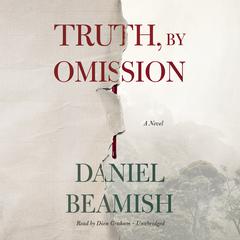 Truth, by Omission Audiobook, by Daniel Beamish