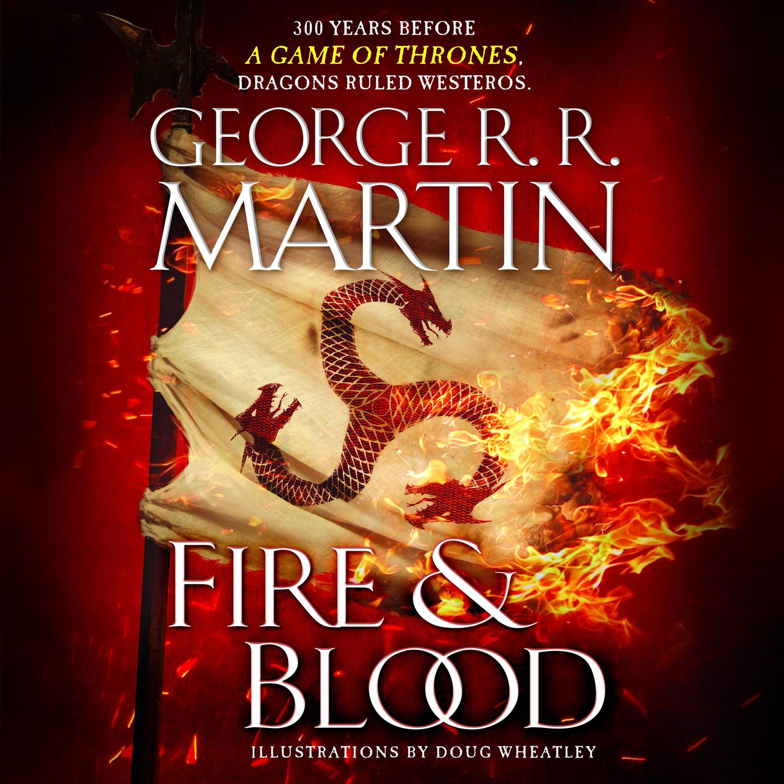 Fire & Blood (HBO Tie-in Edition): 300 Years Before A Game of Thrones Audiobook, by George R. R. Martin