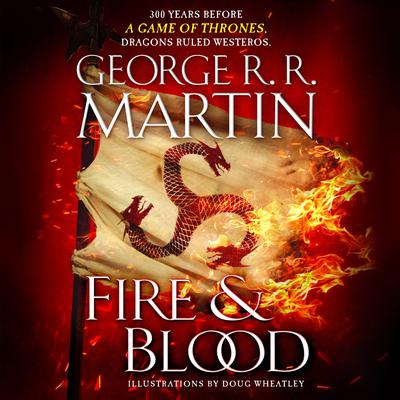 Fire & Blood (HBO Tie-in Edition): 300 Years Before A Game of Thrones Audiobook, by 