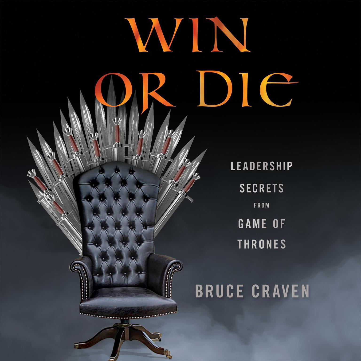 Win or Die: Leadership Secrets from Game of Thrones Audiobook, by Bruce Craven