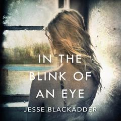 In the Blink of an Eye: A Novel Audiobook, by Jesse Blackadder