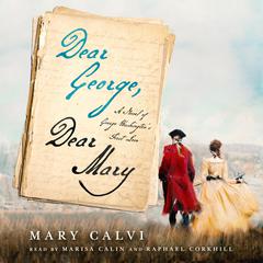 Dear George, Dear Mary: A Novel of George Washington's First Love Audiobook, by Mary Calvi