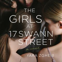 The Girls at 17 Swann Street: A Novel Audiobook, by Yara Zgheib