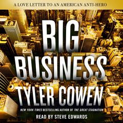 Big Business: A Love Letter to an American Anti-Hero Audiobook, by Tyler Cowen