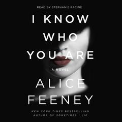 I Know Who You Are: A Novel Audiobook, by Alice Feeney