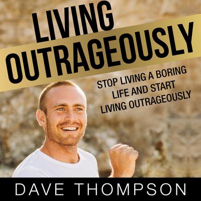 Living Outrageously Audiobook, by Dave Thompson