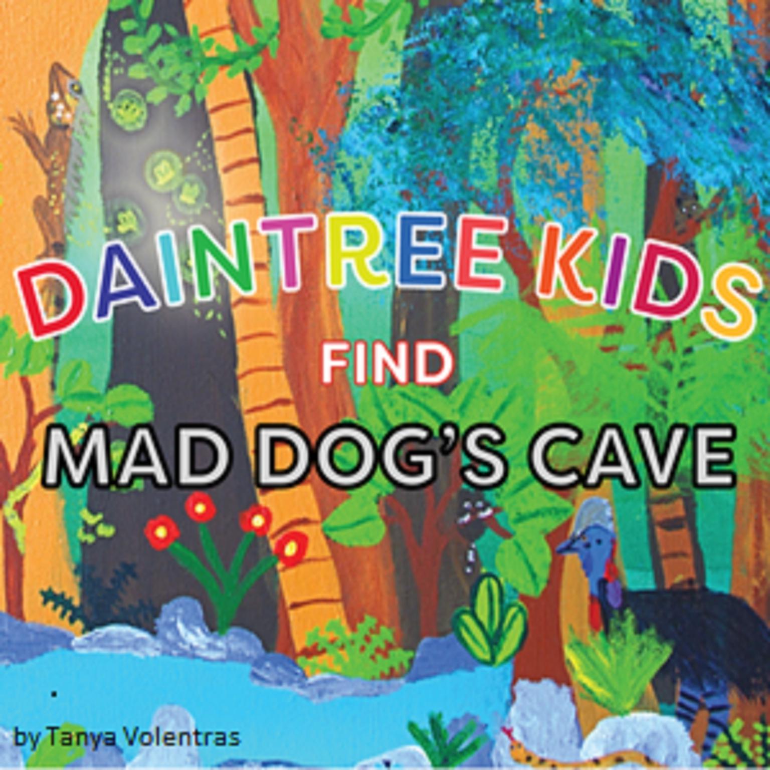 Daintree Kids Find Mad Dogs Cave Audiobook, by Tanya Volentras