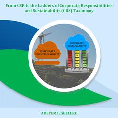 From CSR to the Ladders of Corporate Responsibilities and Sustainability (CRS) Taxonomy  Audiobook, by Adeyemi   Egbeleke