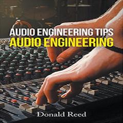 Audio Engineering Tips Audio Engineering  Audiobook, by Donald Reed
