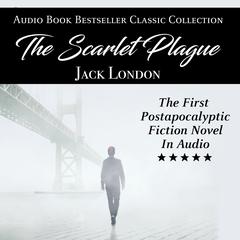 The Scarlet Plague: Audio Book Bestseller Classics Collection Audiobook, by Jack London