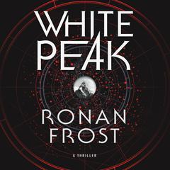 White Peak: A Thriller Audiobook, by Ronan Frost