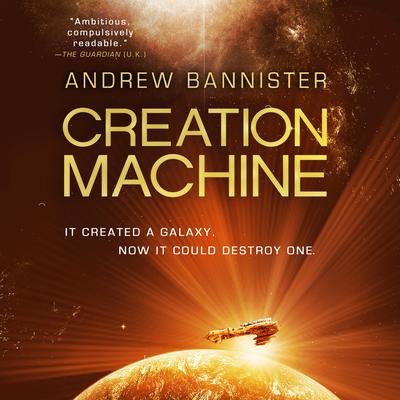 Creation Machine: A Novel of the Spin Audiobook, by Andrew Bannister