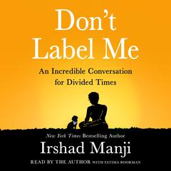Don't Label Me: An Incredible Conversation for Divided Times Audiobook, by Irshad Manji