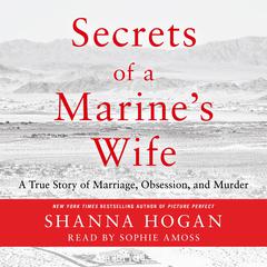 Secrets of a Marines Wife: A True Story of Marriage, Obsession, and Murder Audiobook, by Shanna Hogan