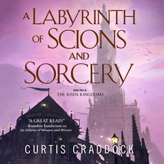 A Labyrinth of Scions and Sorcery: Book Two in the Risen Kingdoms Audiobook, by Curtis Craddock