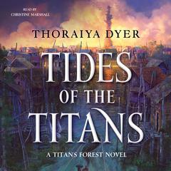 Tides of the Titans: A Titan's Forest Novel Audiobook, by Thoraiya Dyer