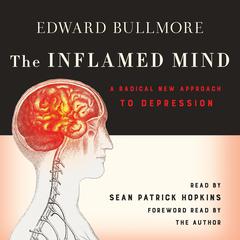 The Inflamed Mind: A Radical New Approach to Depression Audiobook, by 