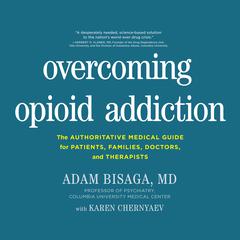 Overcoming Opioid Addiction: The Authoritative Medical Guide for Patients, Families, Doctors, and Therapists Audiobook, by Adam Bisaga