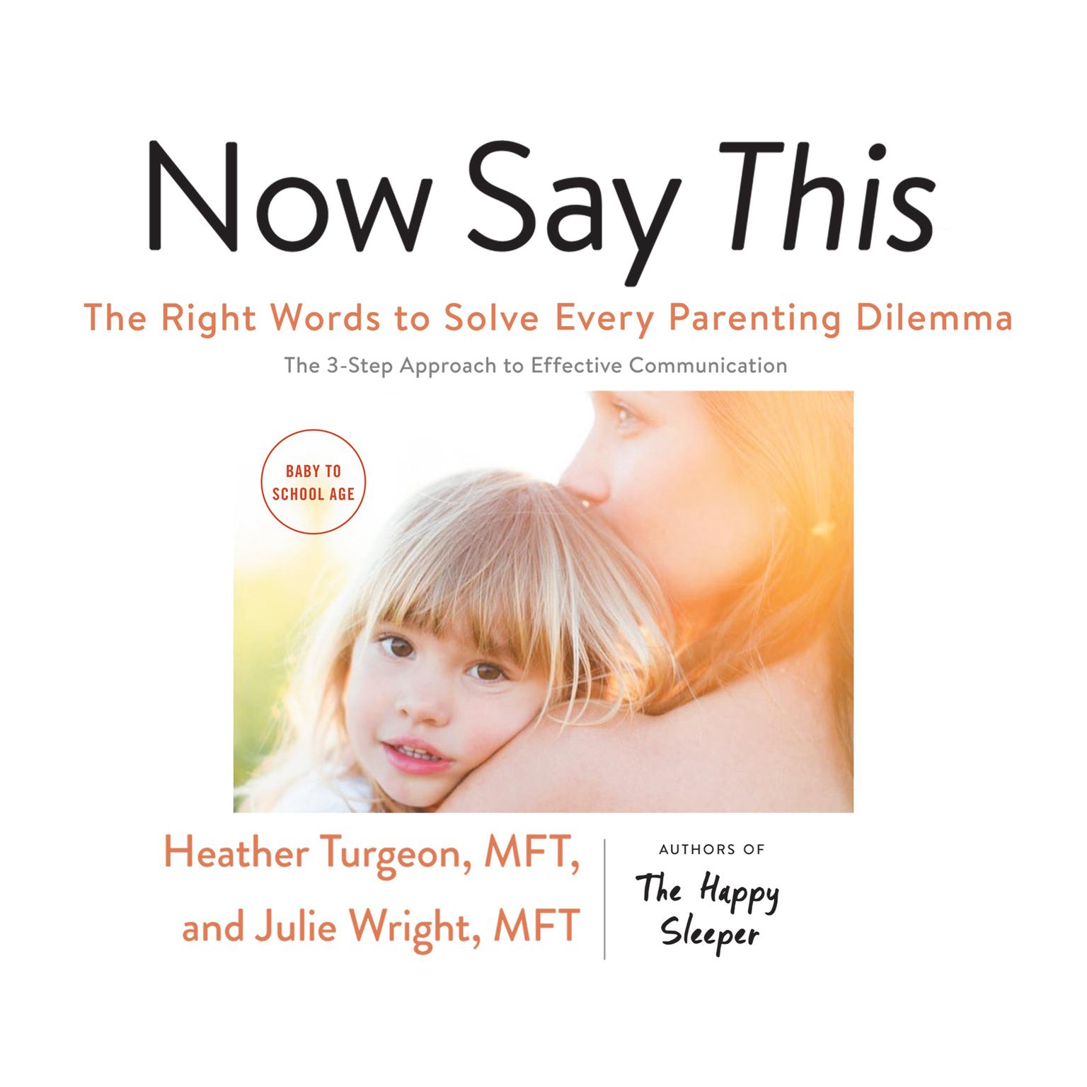 Now Say This: The Right Words to Solve Every Parenting Dilemma Audiobook, by Heather  Turgeon
