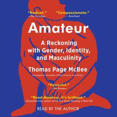 Amateur: A True Story About What Makes a Man Audiobook, by Thomas Page McBee