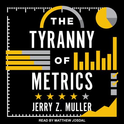 The Tyranny of Metrics Audiobook, by Jerry Z. Muller